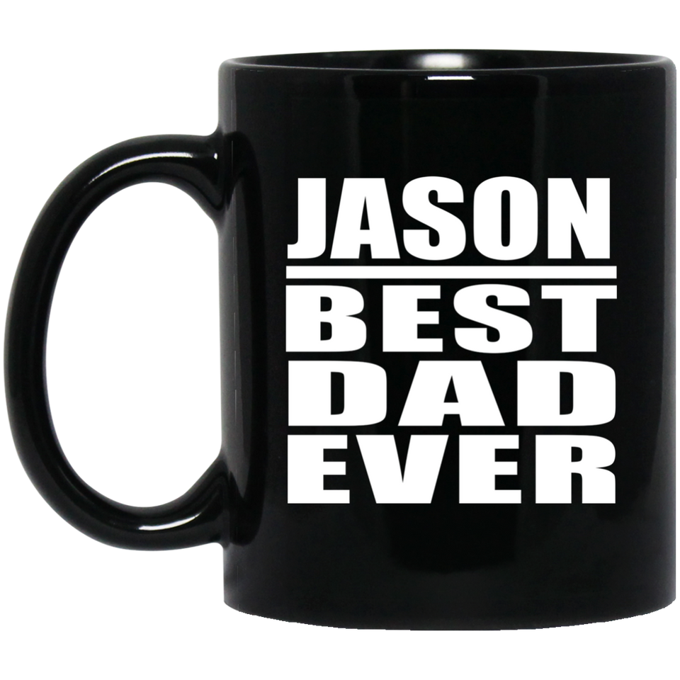 Jason Best Dad Ever - 11 Oz Coffee Mug Black