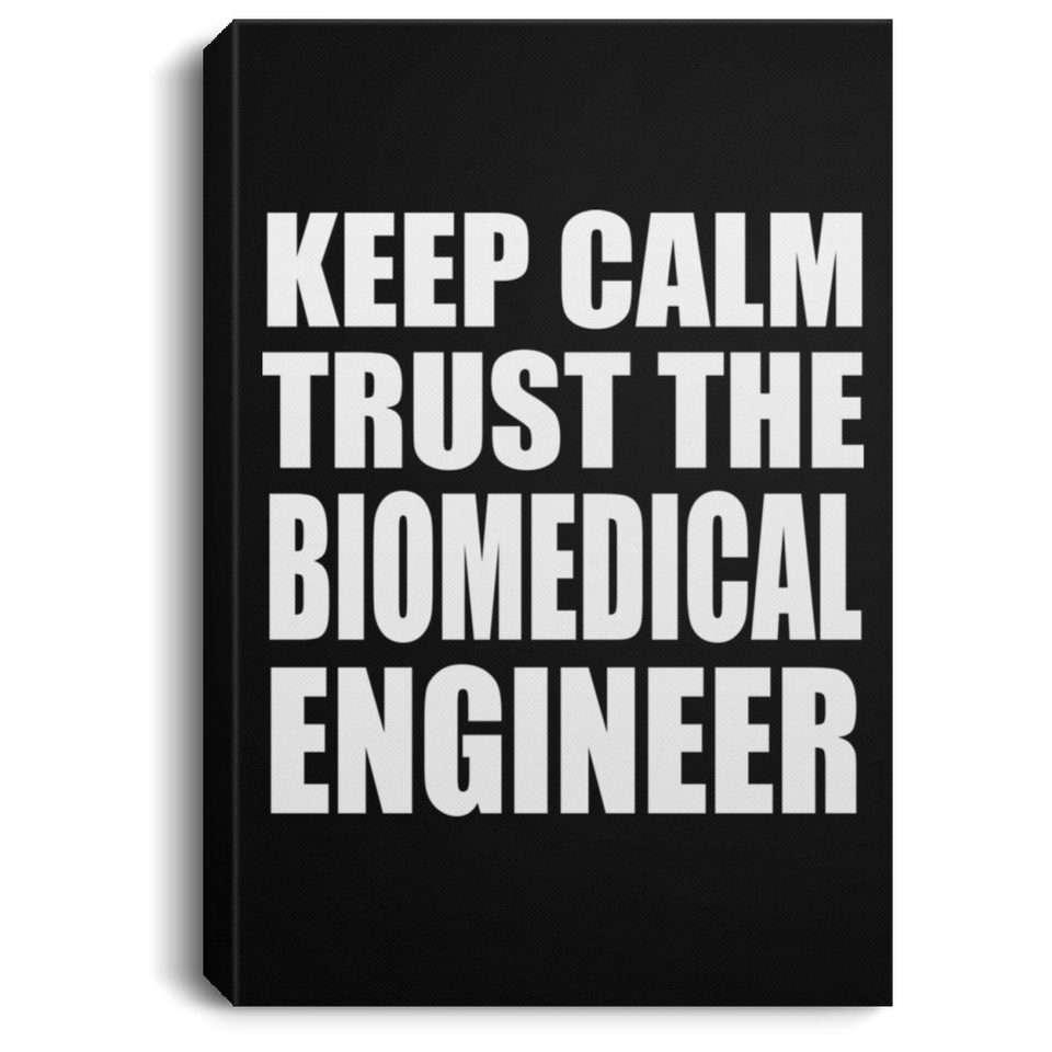 Keep Calm and Trust The Biomedical Engineer - Canvas Portrait