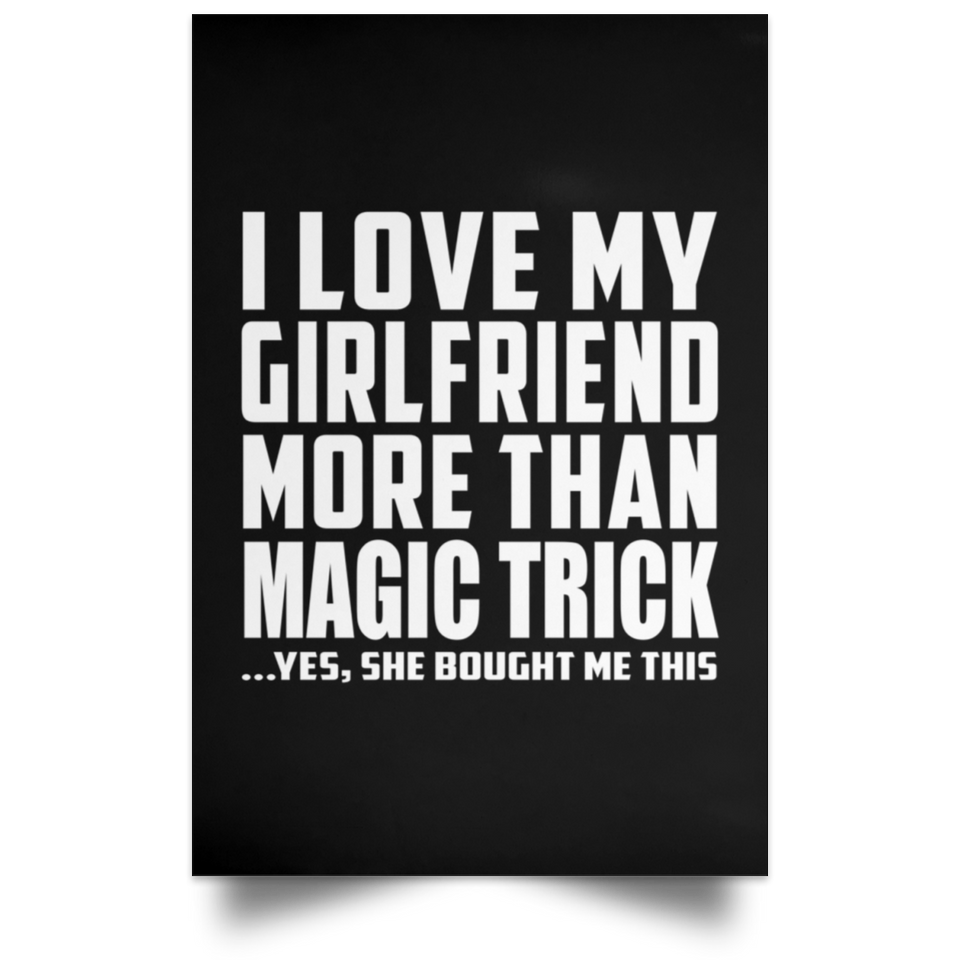 I Love My Girlfriend More Than Magic Trick - Poster Portrait