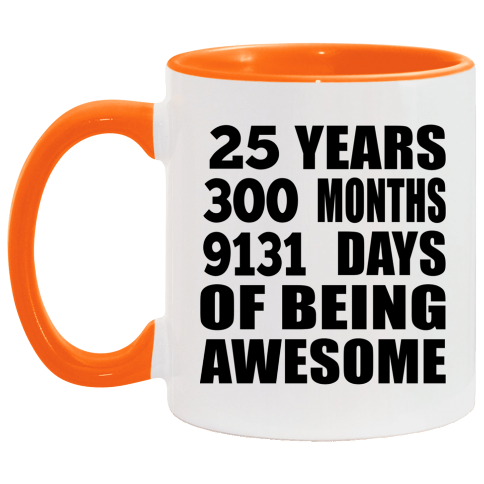 25th Birthday 25 Years 300 Months 9131 Days Of Awesome - 11oz Accent Mug Orange