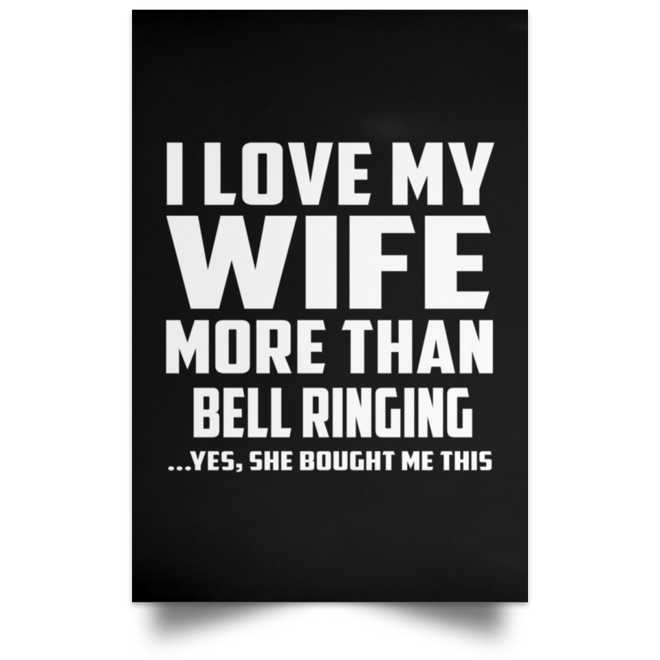 I Love My Wife More Than Bell Ringing - Poster Portrait