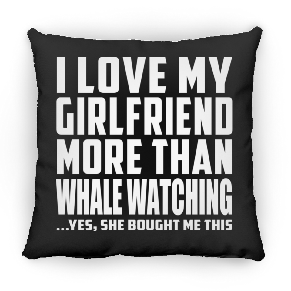 I Love My Girlfriend More Than Whale Watching - Throw Pillow Black