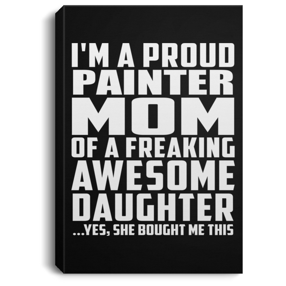 Proud Painter Mom Of Awesome Daughter - Canvas Portrait