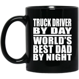 Truck Driver By Day World's Best Dad By Night - 11 Oz Coffee Mug Black