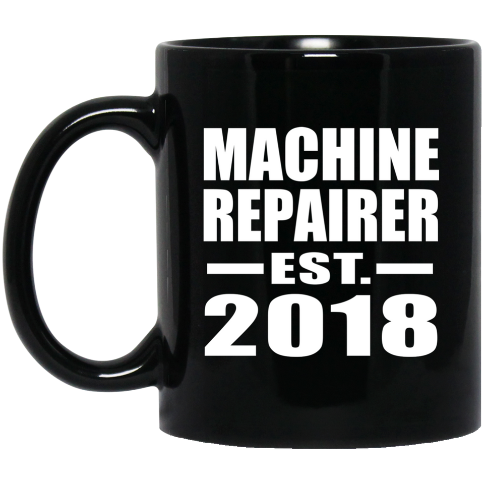 Machine Repairer Established EST. 2018 - 11 Oz Coffee Mug Black