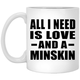 All I Need Is Love And A Minskin - 11 Oz Coffee Mug