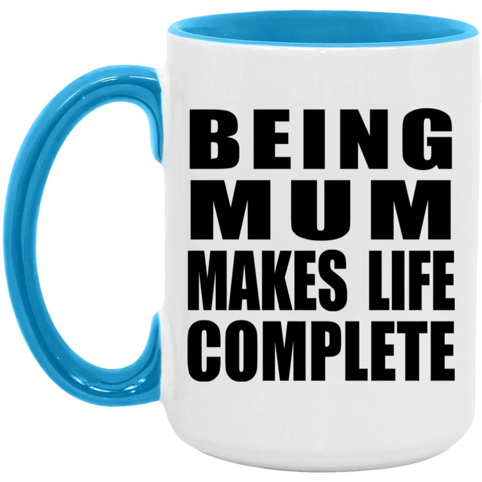 Being Mum Makes Life Complete - 15oz Accent Mug Blue