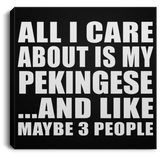 All I Care About Is My Pekingese - Canvas Square