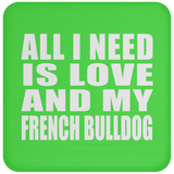 All I Need Is Love And My French Bulldog - Drink Coaster