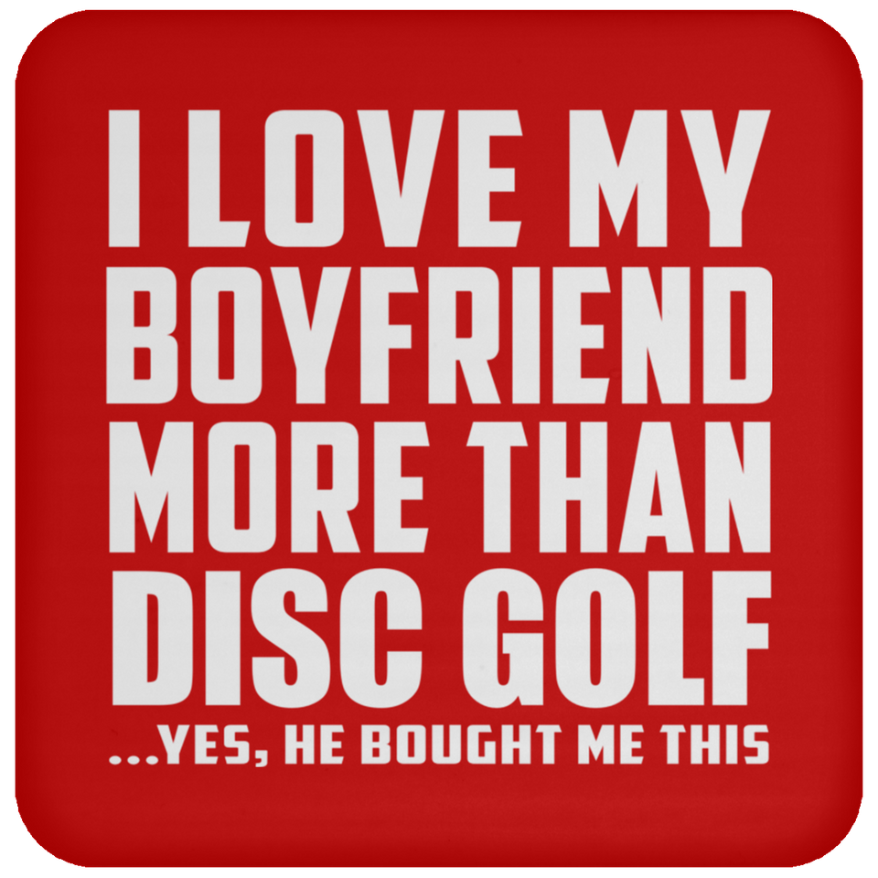 I Love My Boyfriend More Than Disc Golf - Drink Coaster
