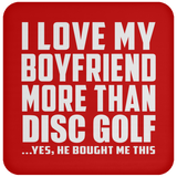 I Love My Boyfriend More Than Disc Golf - Drink Coaster