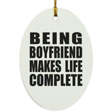 Being Boyfriend Makes Life Complete - Oval Ornament