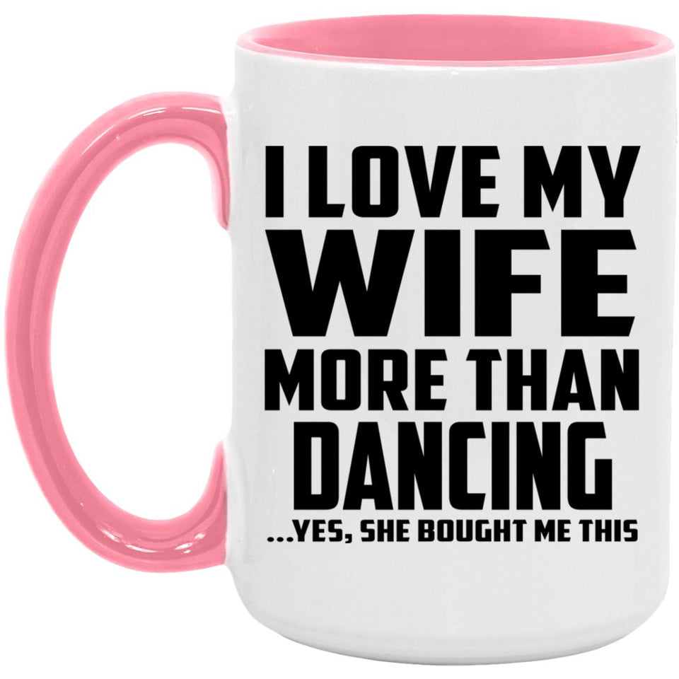 I Love My Wife More Than Dancing - 15oz Accent Mug Pink