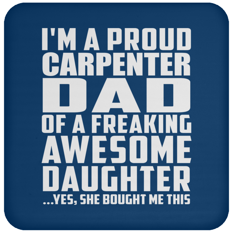 Proud Carpenter Dad Of Awesome Daughter - Drink Coaster