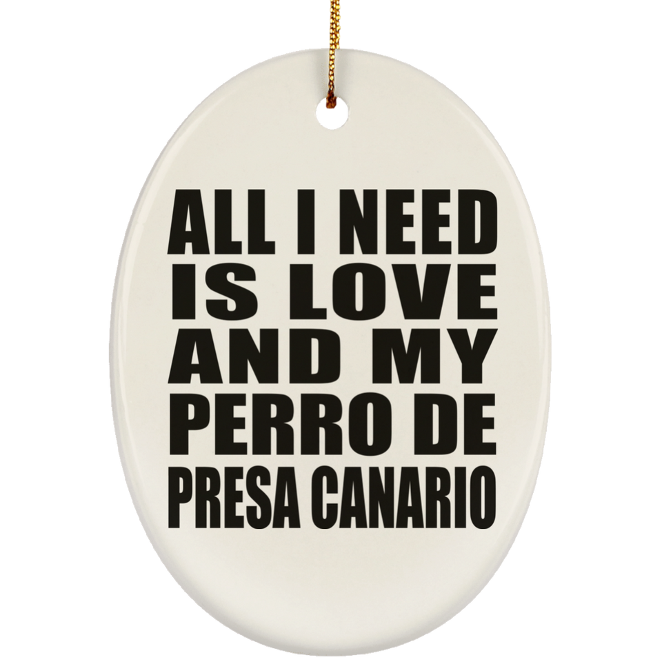 All I Need Is Love And My Perro De Presa Canario - Oval Ornament