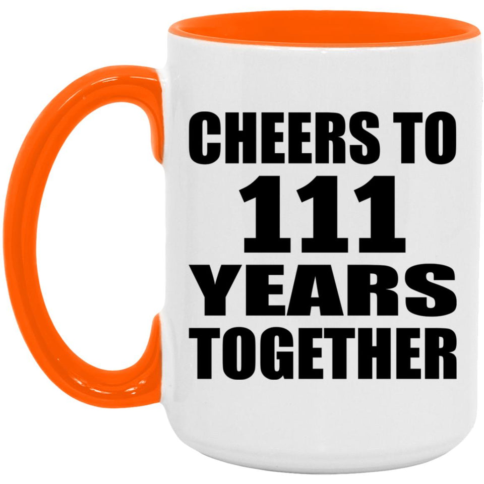 111th Anniversary Cheers To 111 Years Together - 15oz Accent Mug Orange