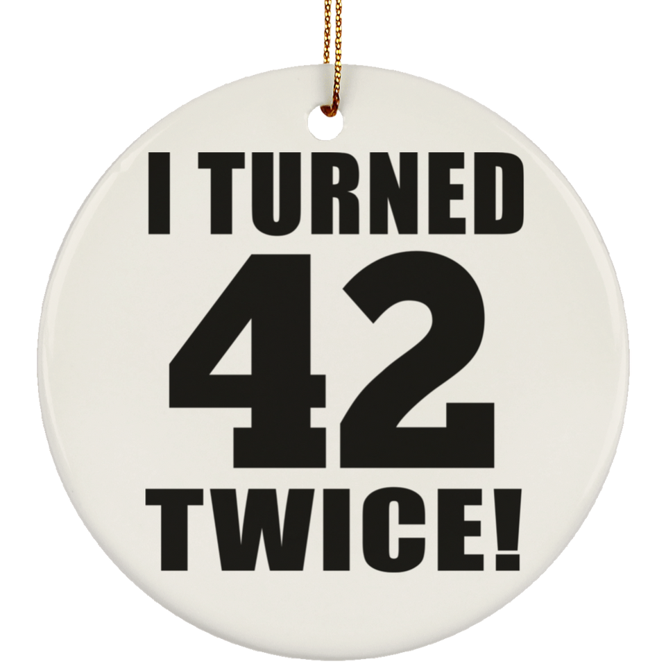 84th Birthday I Turned 42 Twice - Circle Ornament