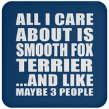 All I Care About Is Smooth Fox Terrier - Drink Coaster