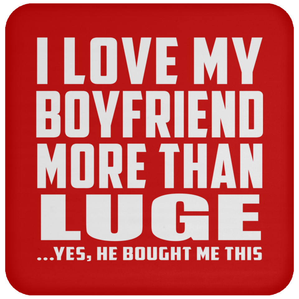 I Love My Boyfriend More Than Luge - Drink Coaster