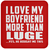 I Love My Boyfriend More Than Luge - Drink Coaster