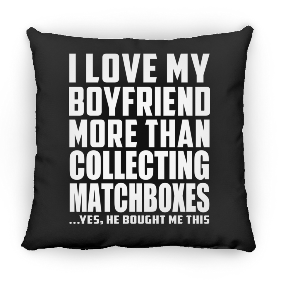 I Love My Boyfriend More Than Collecting Matchboxes - Throw Pillow Black