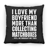 I Love My Boyfriend More Than Collecting Matchboxes - Throw Pillow Black