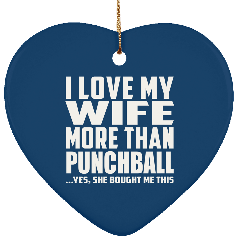 I Love My Wife More Than Punchball - Heart Ornament