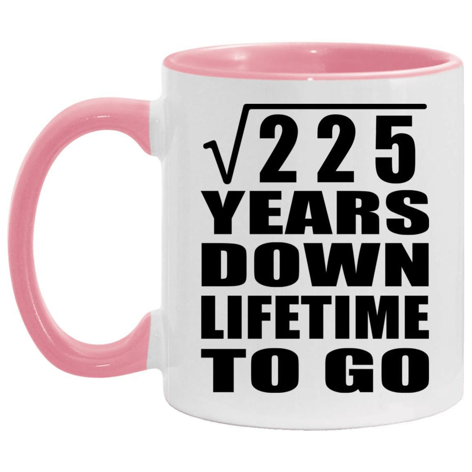 15th Anniversary Square Root of 225 Years Lifetime To Go - 11oz Accent Mug Pink