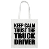 Keep Calm and Trust The Truck Driver - Tote Bag White