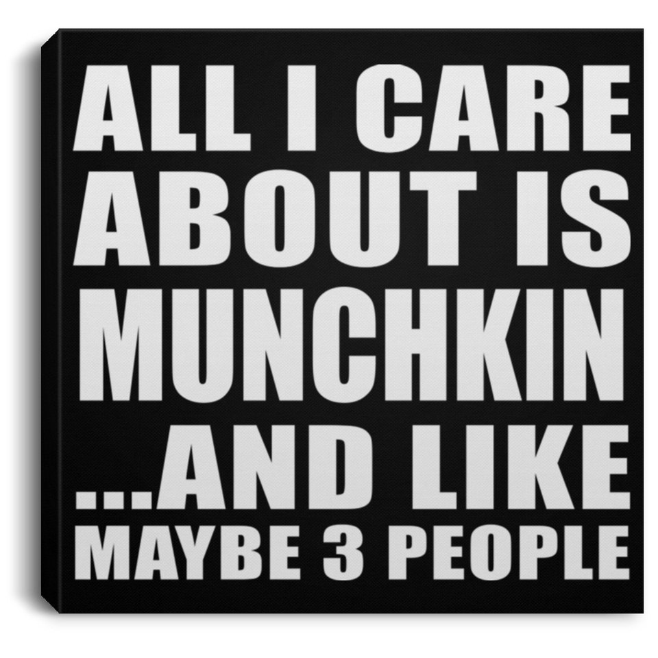 All I Care About Is Munchkin - Canvas Square