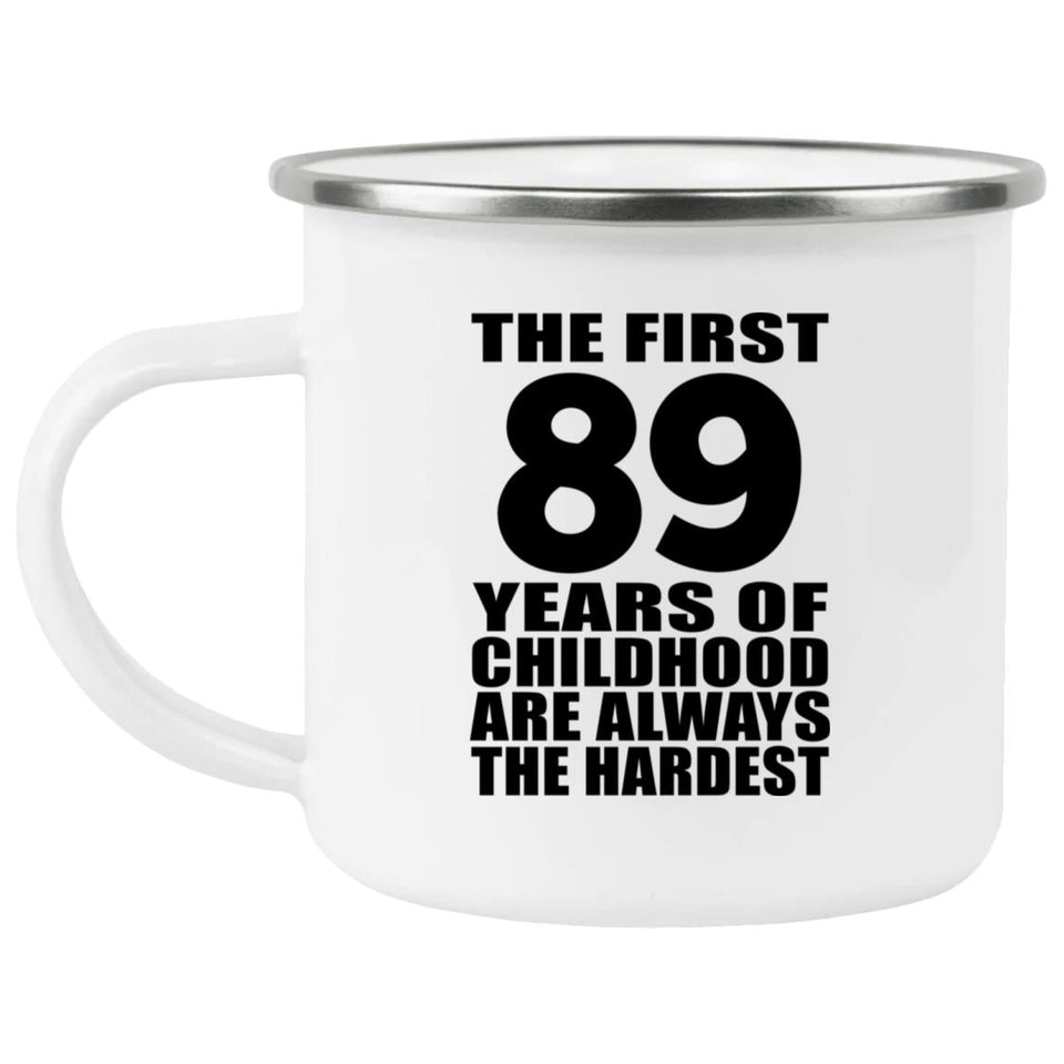 89th Birthday First 89 Years of Childhood Are The Hardest - 12oz Camping Mug