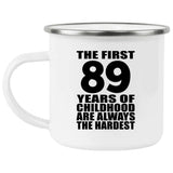 89th Birthday First 89 Years of Childhood Are The Hardest - 12oz Camping Mug