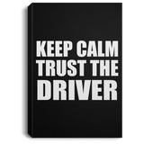 Keep Calm and Trust The Driver - Canvas Portrait
