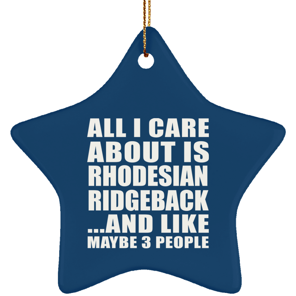 All I Care About Is Rhodesian Ridgeback - Star Ornament