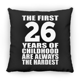 26th Birthday First 26 Years of Childhood Are The Hardest - Throw Pillow Black