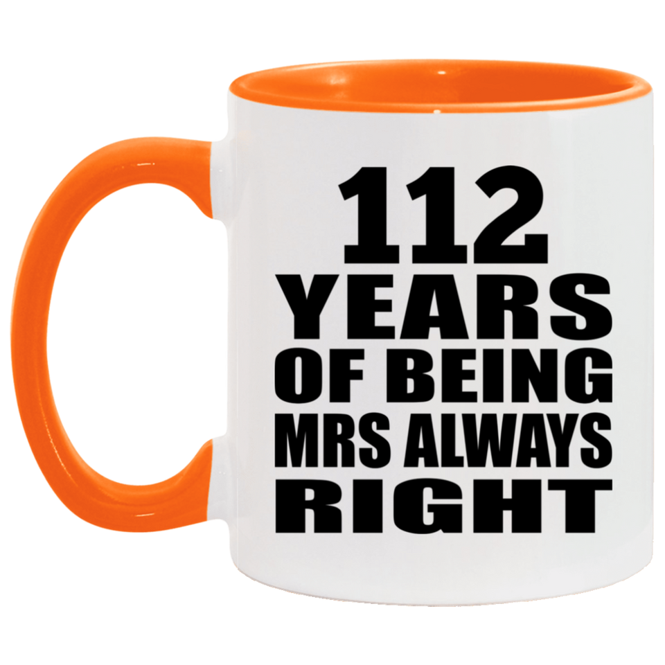 112th Anniversary 112 Years of Being Mrs Always Right - 11oz Accent Mug Orange
