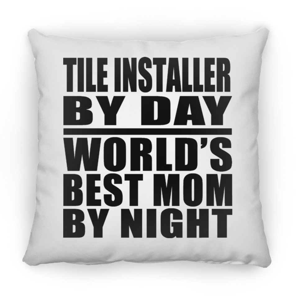Tile Installer By Day World's Best Mom By Night - Throw Pillow