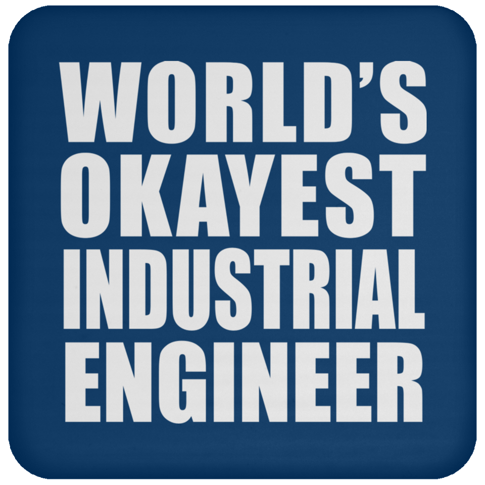 World's Okayest Industrial Engineer - Drink Coaster
