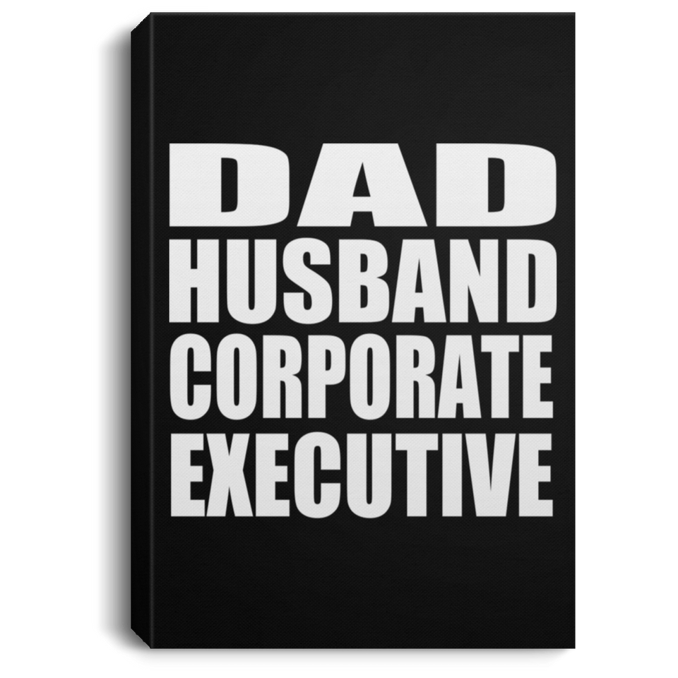Dad Husband Corporate Executive - Canvas Portrait