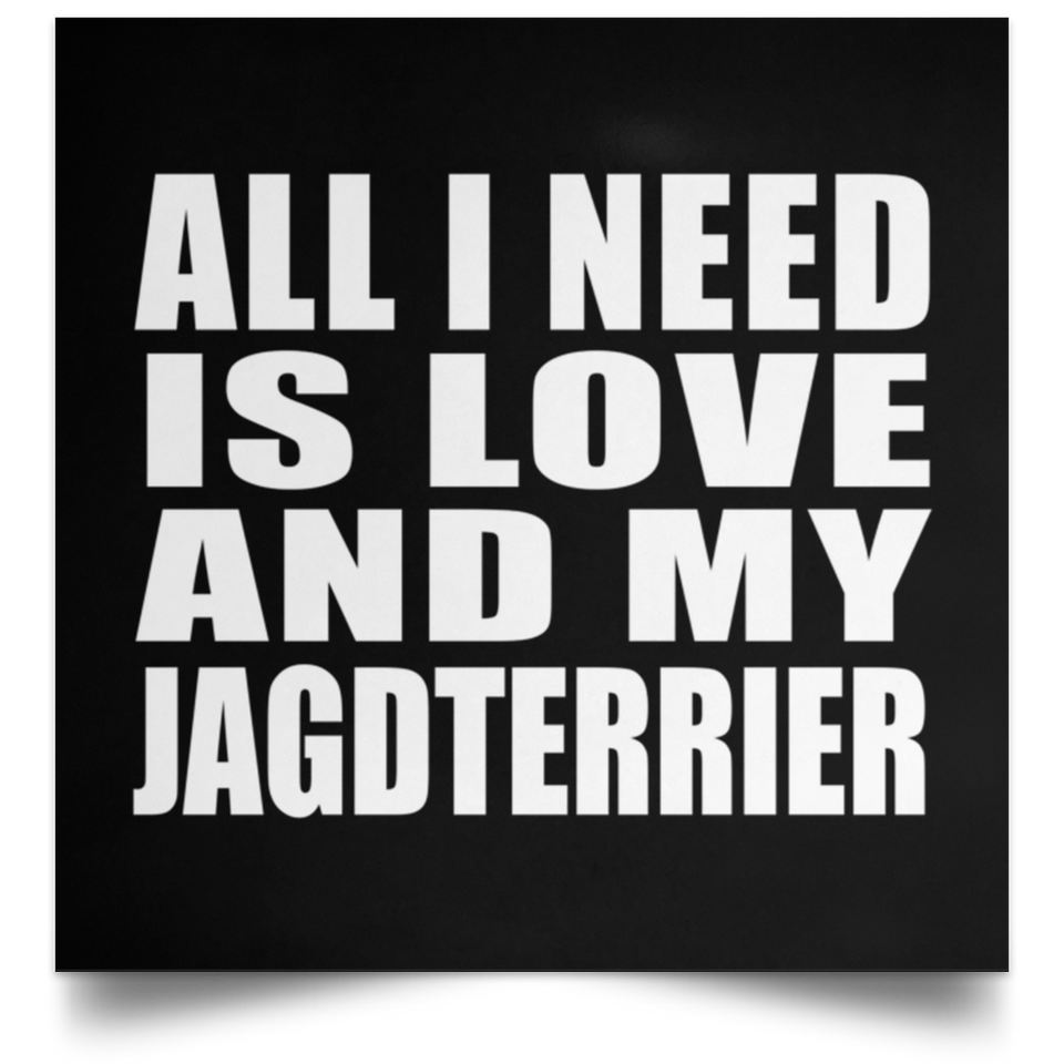 All I Need Is Love And My Jagdterrier - Poster Square