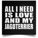 All I Need Is Love And My Jagdterrier - Poster Square