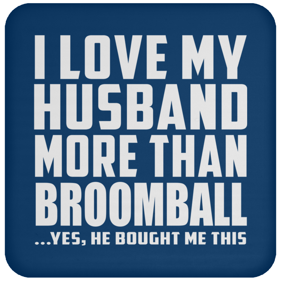 I Love My Husband More Than Broomball - Drink Coaster