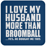 I Love My Husband More Than Broomball - Drink Coaster