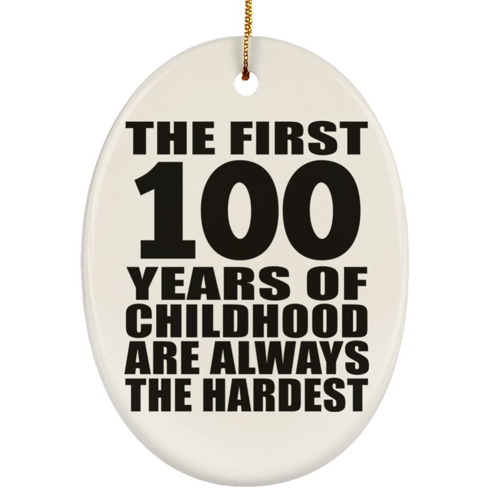 100th Birthday First 100 Years of Childhood Are The Hardest - Oval Ornament