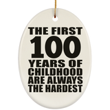 100th Birthday First 100 Years of Childhood Are The Hardest - Oval Ornament