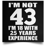43rd Birthday I'm Not 43 I'm 18 With 25 Years Experience - Poster Square