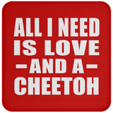 All I Need Is Love And A Cheetoh - Drink Coaster