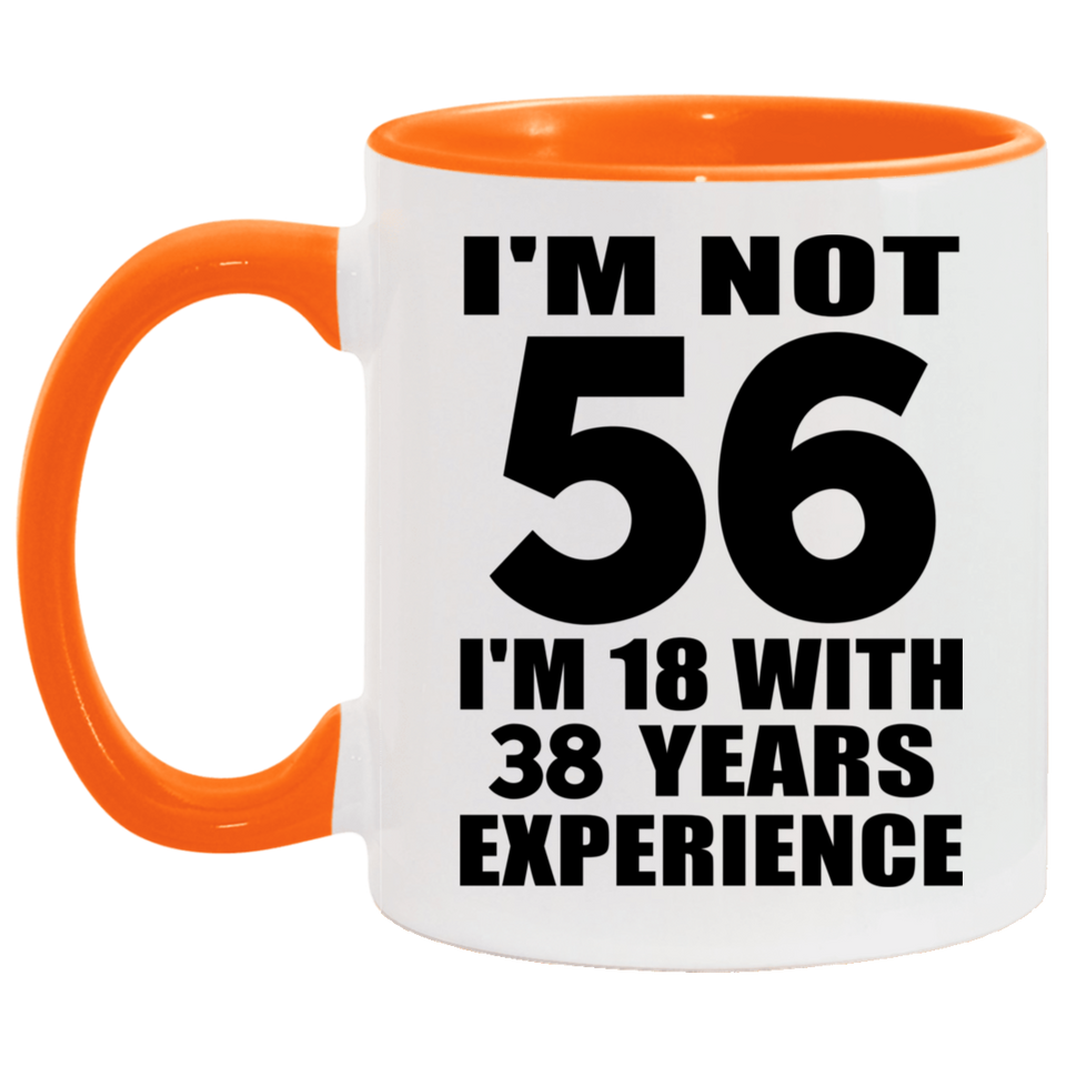 56th Birthday I'm Not 56 I'm 18 With 38 Years Experience - 11oz Accent Mug Orange