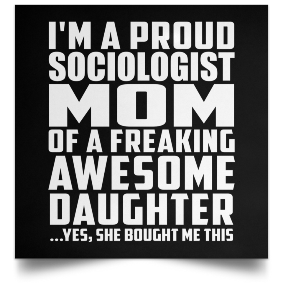 Proud Sociologist Mom Of Awesome Daughter - Poster Square