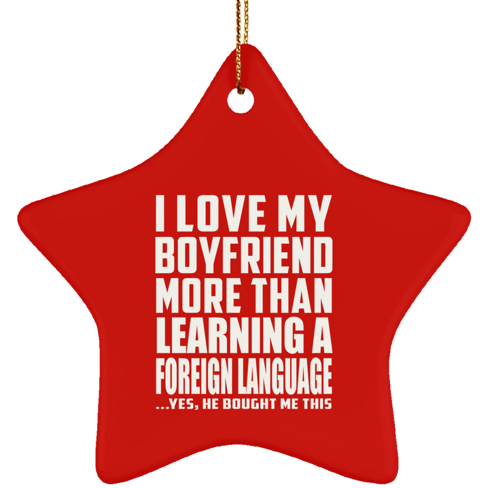 I Love My Boyfriend More Than Learning A Foreign Language - Star Ornament